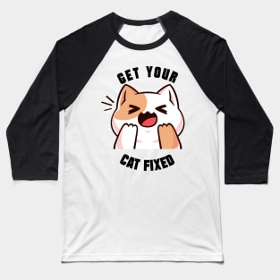 Get Your Cat Fixed Baseball T-Shirt